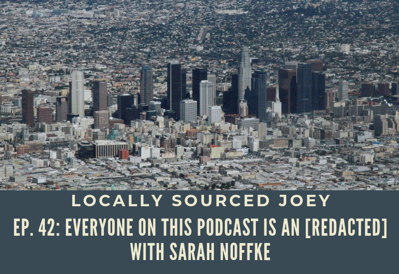 Ep. 42: Everyone in LA is an Redacted