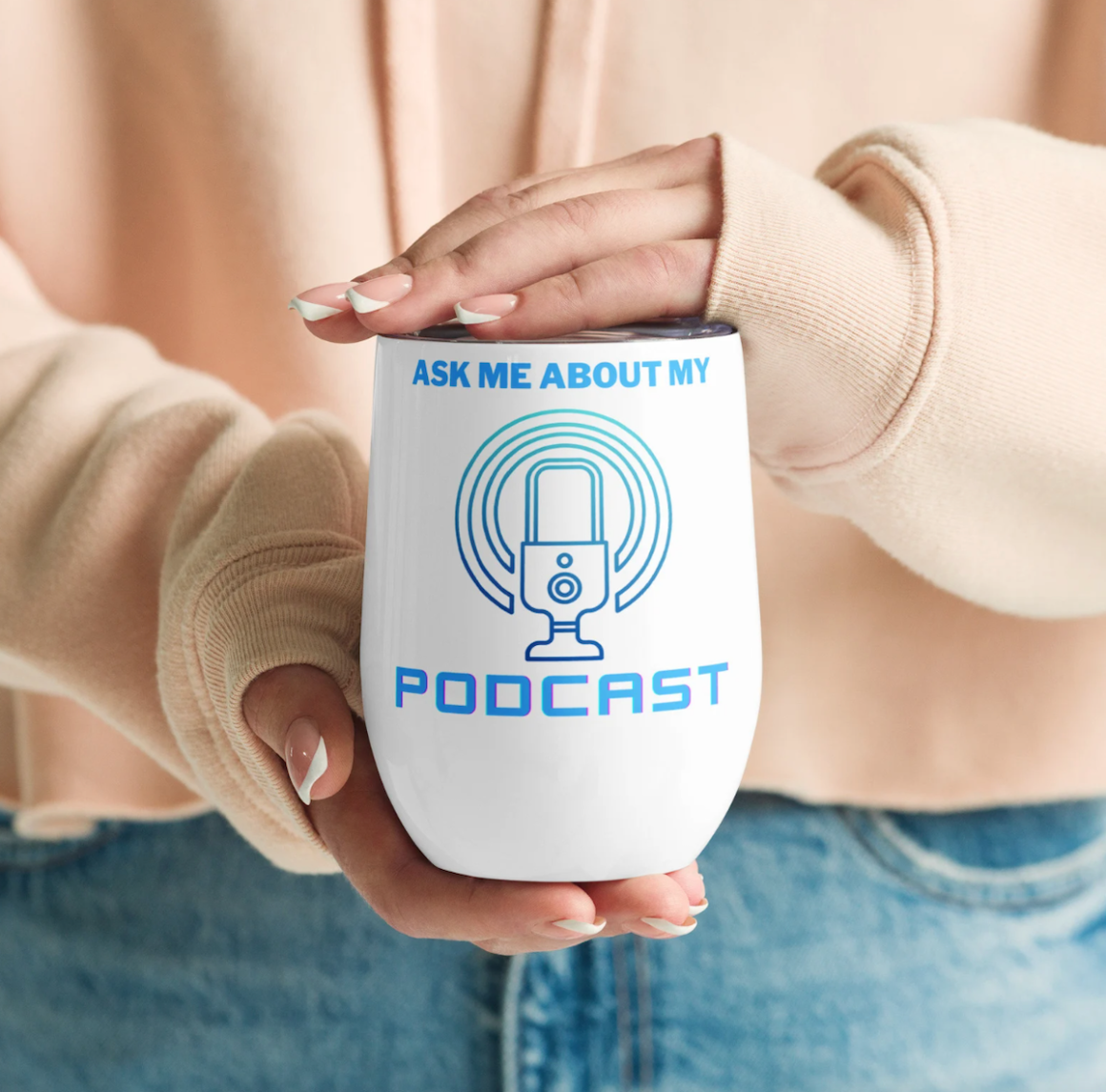 A wine tumbler that says "Ask Me About My Podcast"